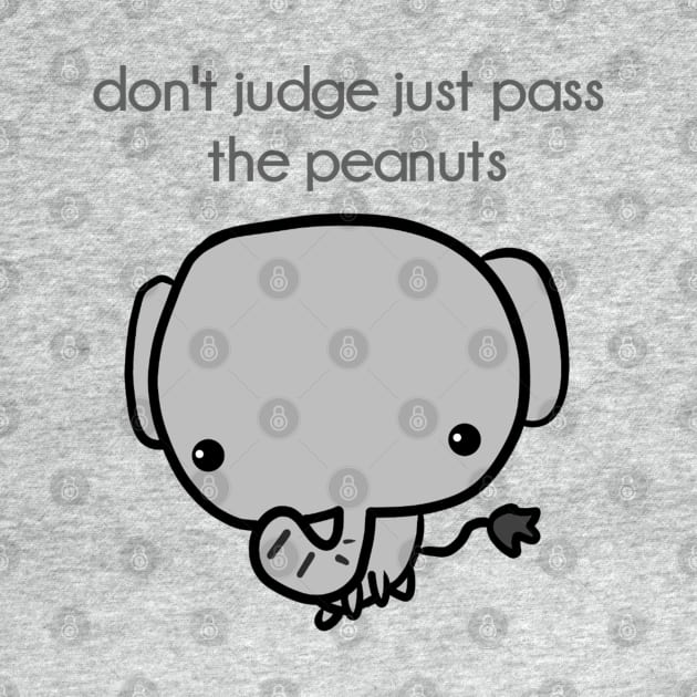 don't judge just pass the peanuts by Monster To Me